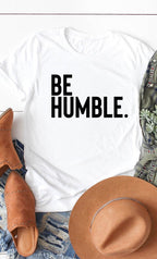 Be Humble Graphic Tee T-Shirt