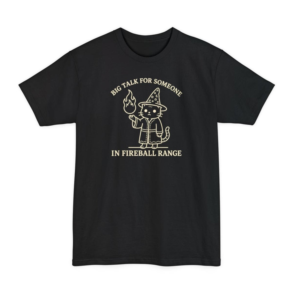 Big Talk for Someone in Fireball Range Tall T-Shirt