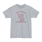 Big Talk for Someone in Fireball Range Tall T-Shirt