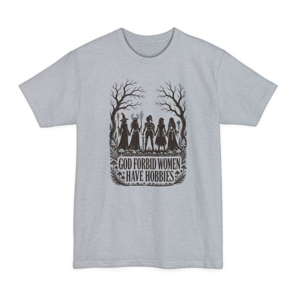 God Forbid Women Have Hobbies Tall T-Shirt