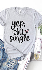 Yep Still Single Graphic Tee T-Shirt PLUS