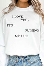 I LOVE YOU ITS RUINING MY LIFE OVERSIZED SWEATSHIRT