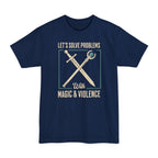 Let's Solve Problems with Magic & Violence Tall T-Shirt