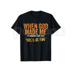 When God Made Me Graphic T-Shirt – Funny Sarcastic Quote Unisex Cotton Shirt
