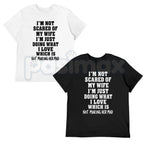 Im Not Scared Of My Wife Shirt – Funny Husband Marriage Quote Graphic Tee, Sarcastic Not Making Her Mad Joke Unisex Cotton T-Shirt