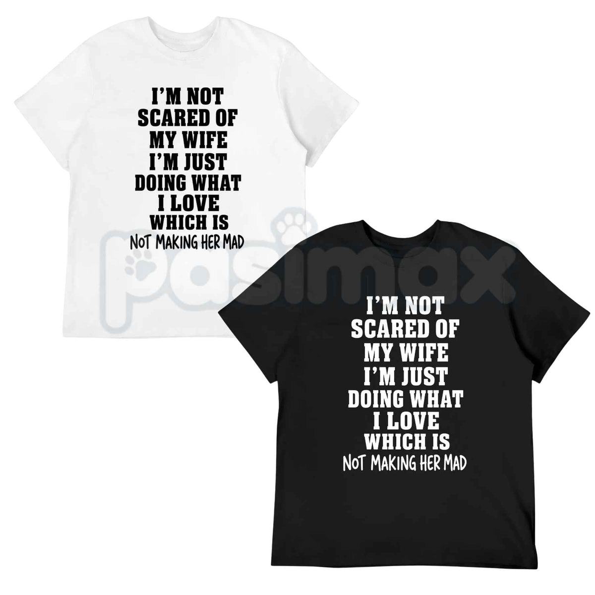 Im Not Scared Of My Wife Shirt – Funny Husband Marriage Quote Graphic Tee, Sarcastic Not Making Her Mad Joke Unisex Cotton T-Shirt
