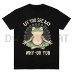 "Eff You See Kay" Frog Meditation T-Shirt
