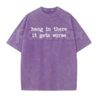 Hang In There It Gets Worse T-Shirt – Funny Sarcastic Anti-Motivation Graphic Tee, Vintage Washed Retro Lightweight Cotton Unisex Edge Top