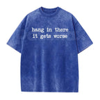 Hang In There It Gets Worse T-Shirt – Funny Sarcastic Anti-Motivation Graphic Tee, Vintage Washed Retro Lightweight Cotton Unisex Edge Top