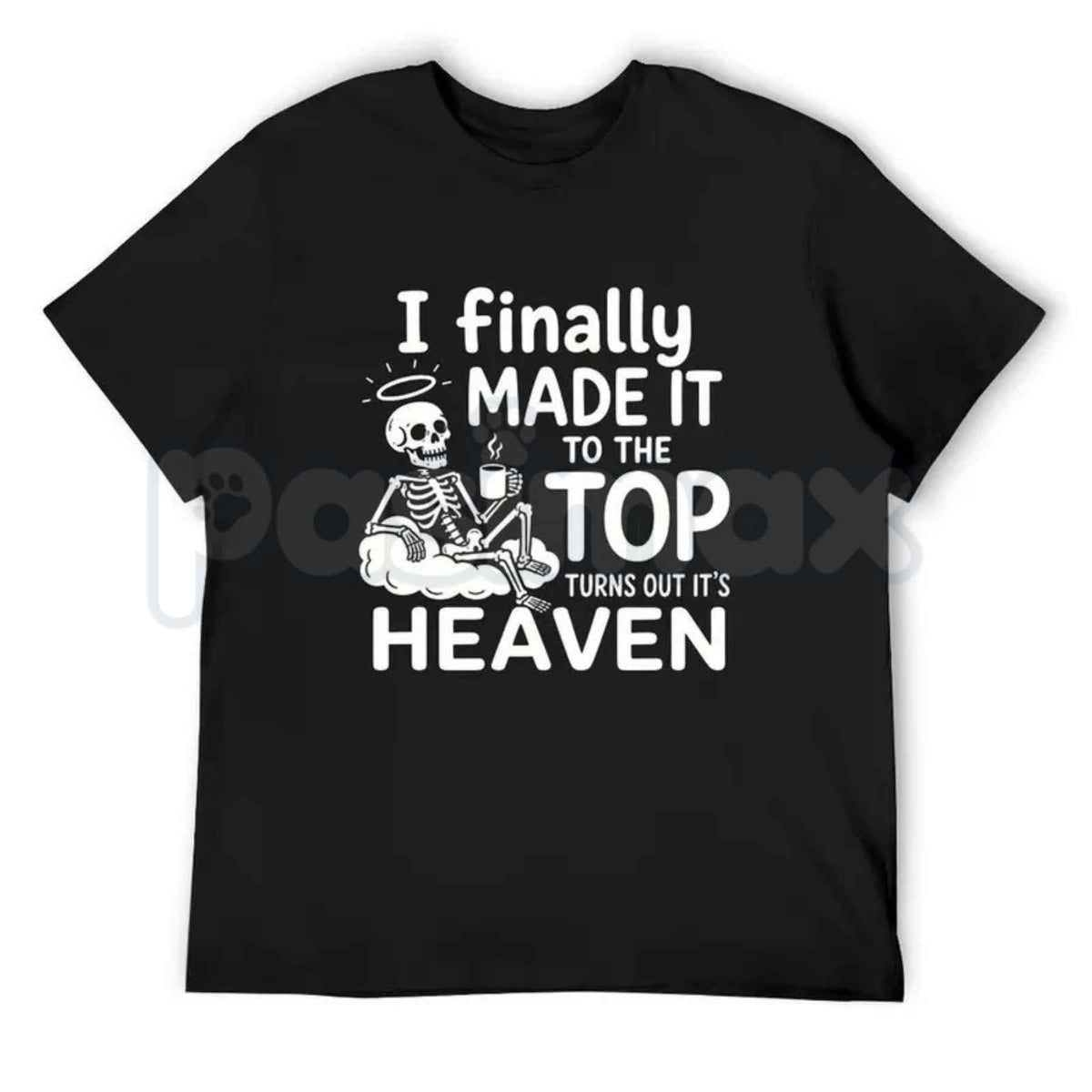 I Finally Made It To The Top Graphic T-Shirt – Skeleton Heaven Dark Humor Coffee Quote Unisex Cotton Shirt