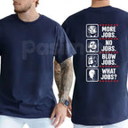 "More Jobs No Jobs Blow Jobs" T-Shirt – Funny Sarcastic Economic Workforce Graphic Tee