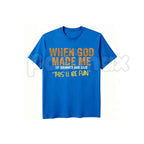 When God Made Me Graphic T-Shirt – Funny Sarcastic Quote Unisex Cotton Shirt