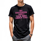 Funny "My Daughter And I Talk About You" T-Shirt – Sarcastic Protective Dad Novelty Quote Graphic Tee