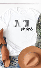 Love You More Graphic Tee T-Shirt