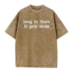 Hang In There It Gets Worse T-Shirt – Funny Sarcastic Anti-Motivation Graphic Tee, Vintage Washed Retro Lightweight Cotton Unisex Edge Top