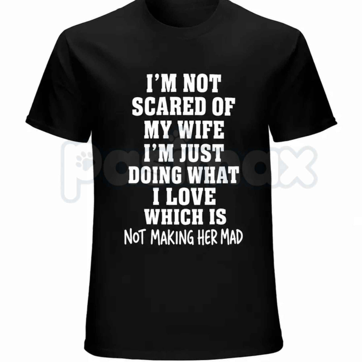 Im Not Scared Of My Wife Shirt – Funny Husband Marriage Quote Graphic Tee, Sarcastic Not Making Her Mad Joke Unisex Cotton T-Shirt