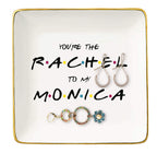 The One Where Friends - You are The Rachel to My Monica - Ceramic Jewelry Holder Ring Dish Trinket Box Tray - Long Distance Frie