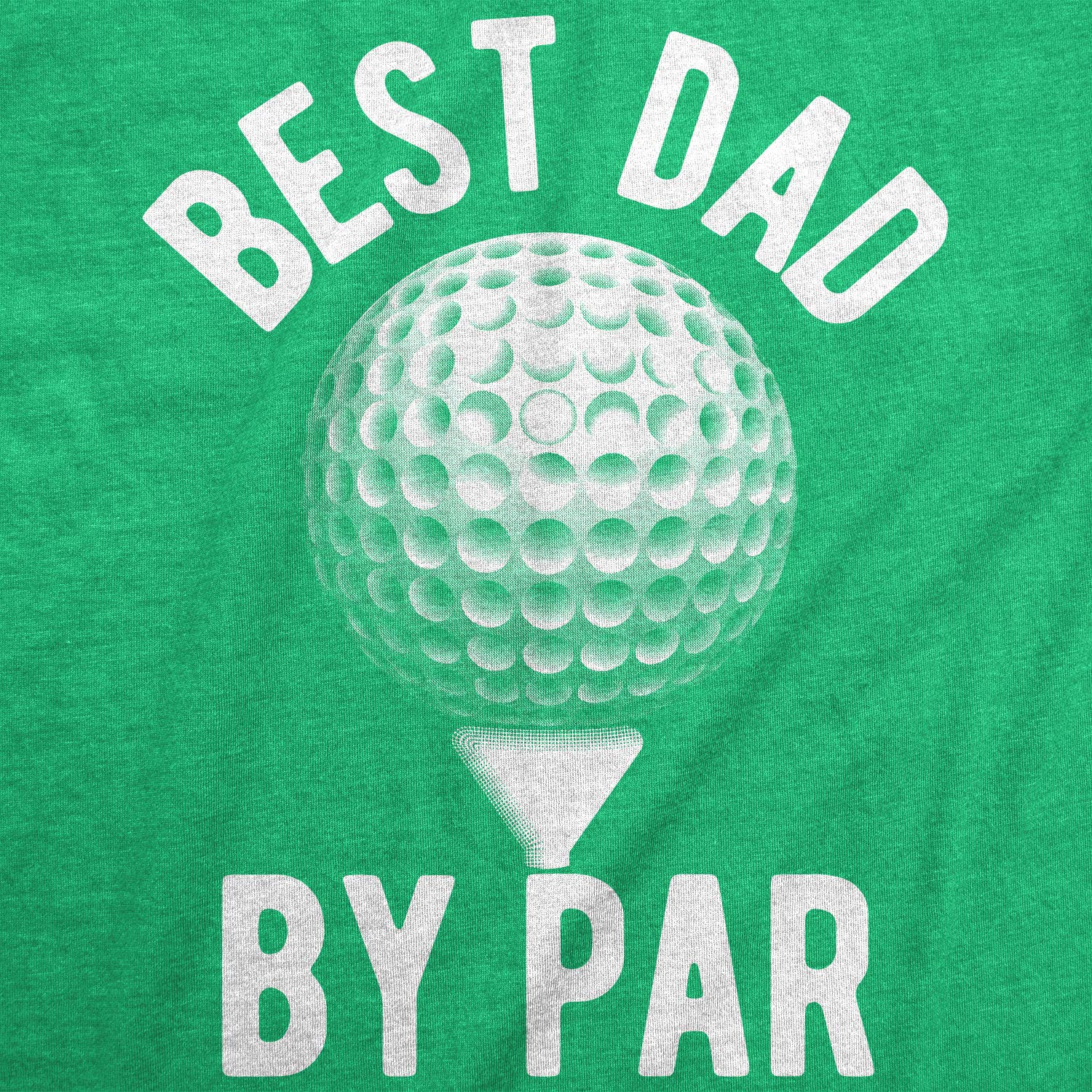 Crazy Dog Mens T Shirt Best Dad by Par Fathers Day Golf Tee Funny Pun Joke Tee Cool Golfing Daddy Gift for Golfers Heather Green