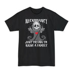 Necromancy Tall T-Shirt - Trying To Raise A Family