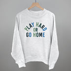 Play Hard Or Go Home