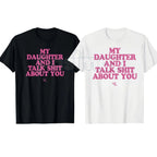 Funny "My Daughter And I Talk About You" T-Shirt – Sarcastic Protective Dad Novelty Quote Graphic Tee