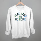 Play Hard Or Go Home