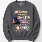 A Lot Of My Problems Would Be Solved If I Had A Dragon Sweatshirt
