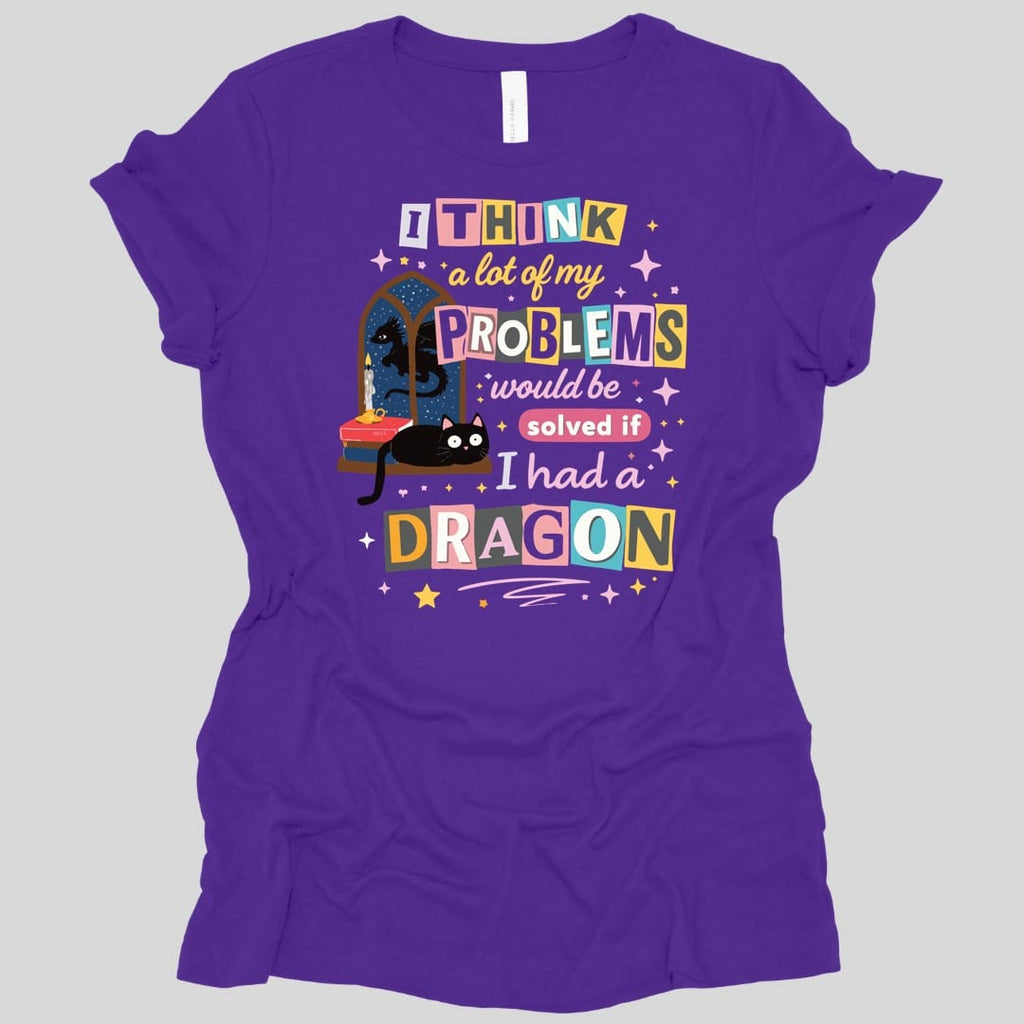 A Lot Of My Problems Would Be Solved If I Had A Dragon Women's T-shirt