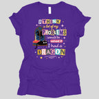 A Lot Of My Problems Would Be Solved If I Had A Dragon Women's T-shirt