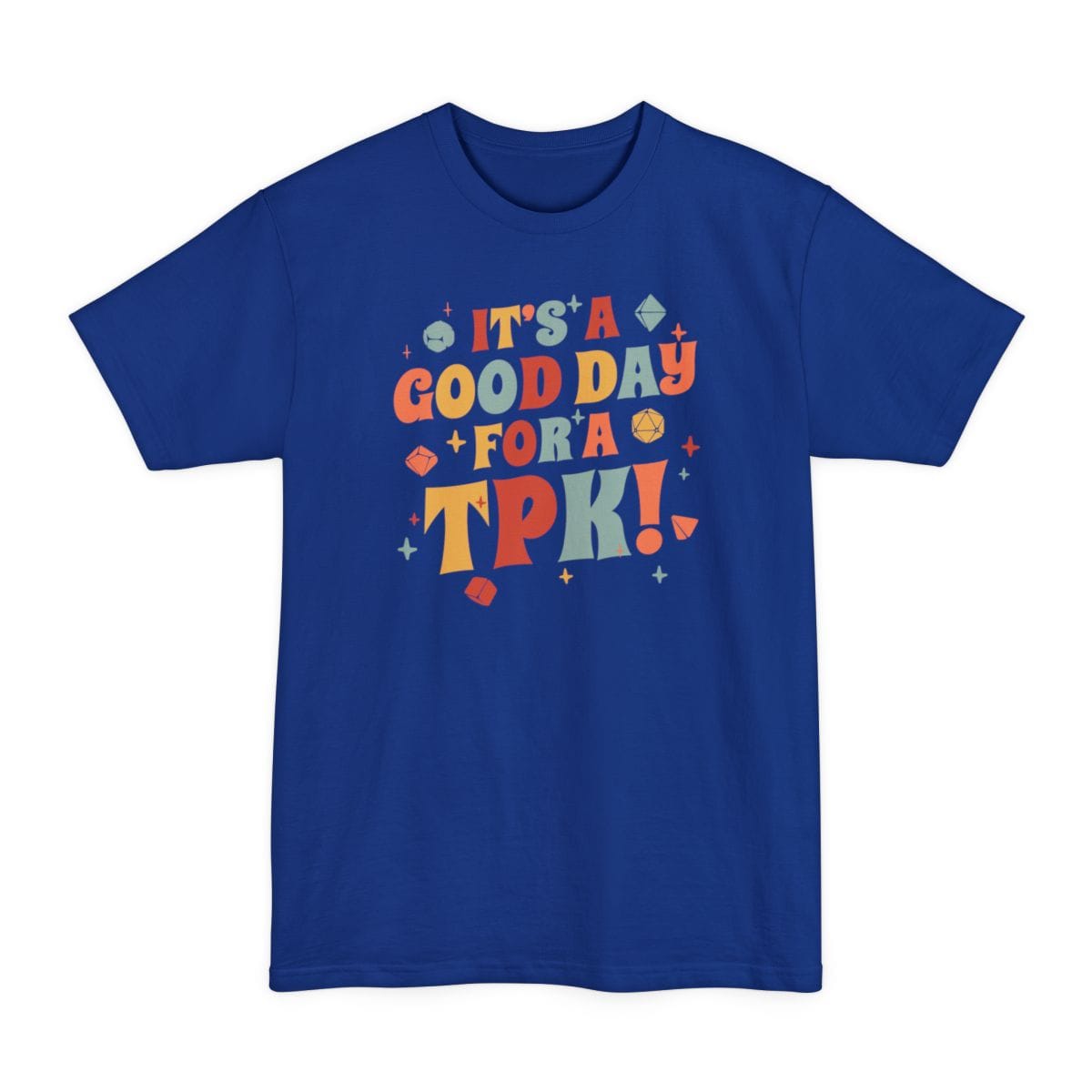 Funny DM Tall T-Shirt- It's a Good Day for A TPK