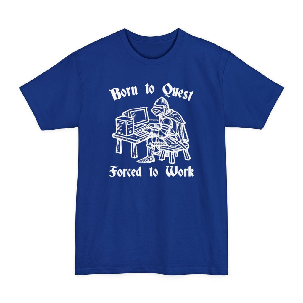 Born to Quest Forced to Work Tall T-Shirt