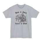 Born to Quest Forced to Work Tall T-Shirt