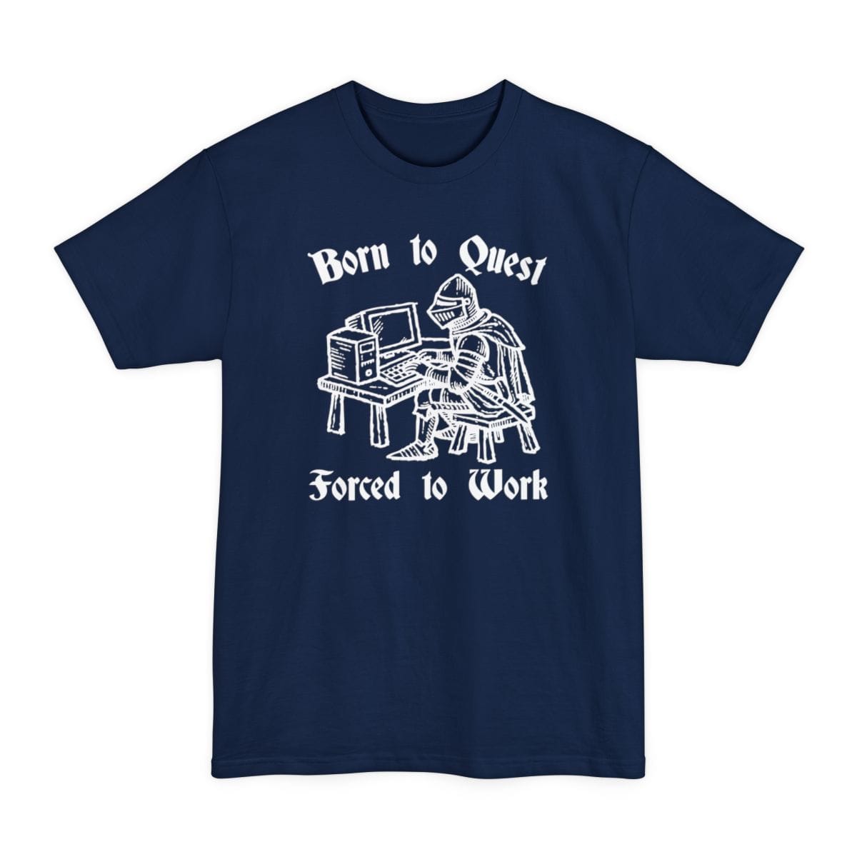 Born to Quest Forced to Work Tall T-Shirt