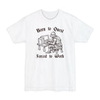 Born to Quest Forced to Work Tall T-Shirt
