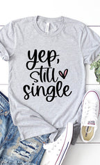 Yep Still Single Graphic Tee T-Shirt
