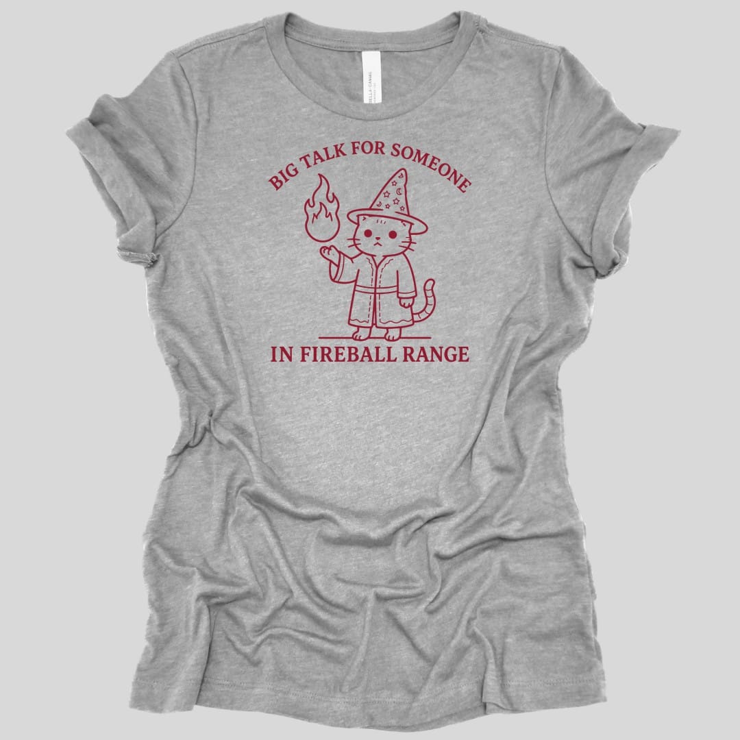 Big Talk for Someone in Fireball Range Women's T-shirt