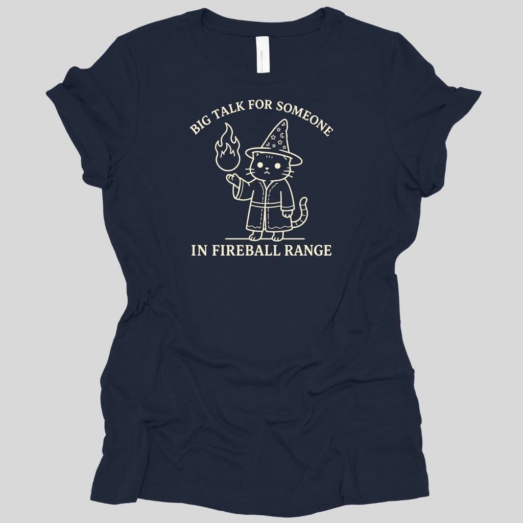 Big Talk for Someone in Fireball Range Women's T-shirt
