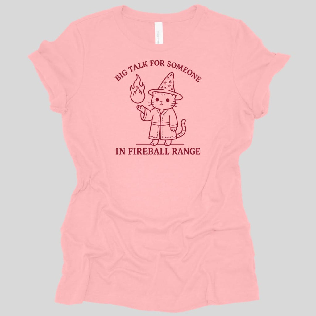 Big Talk for Someone in Fireball Range Women's T-shirt
