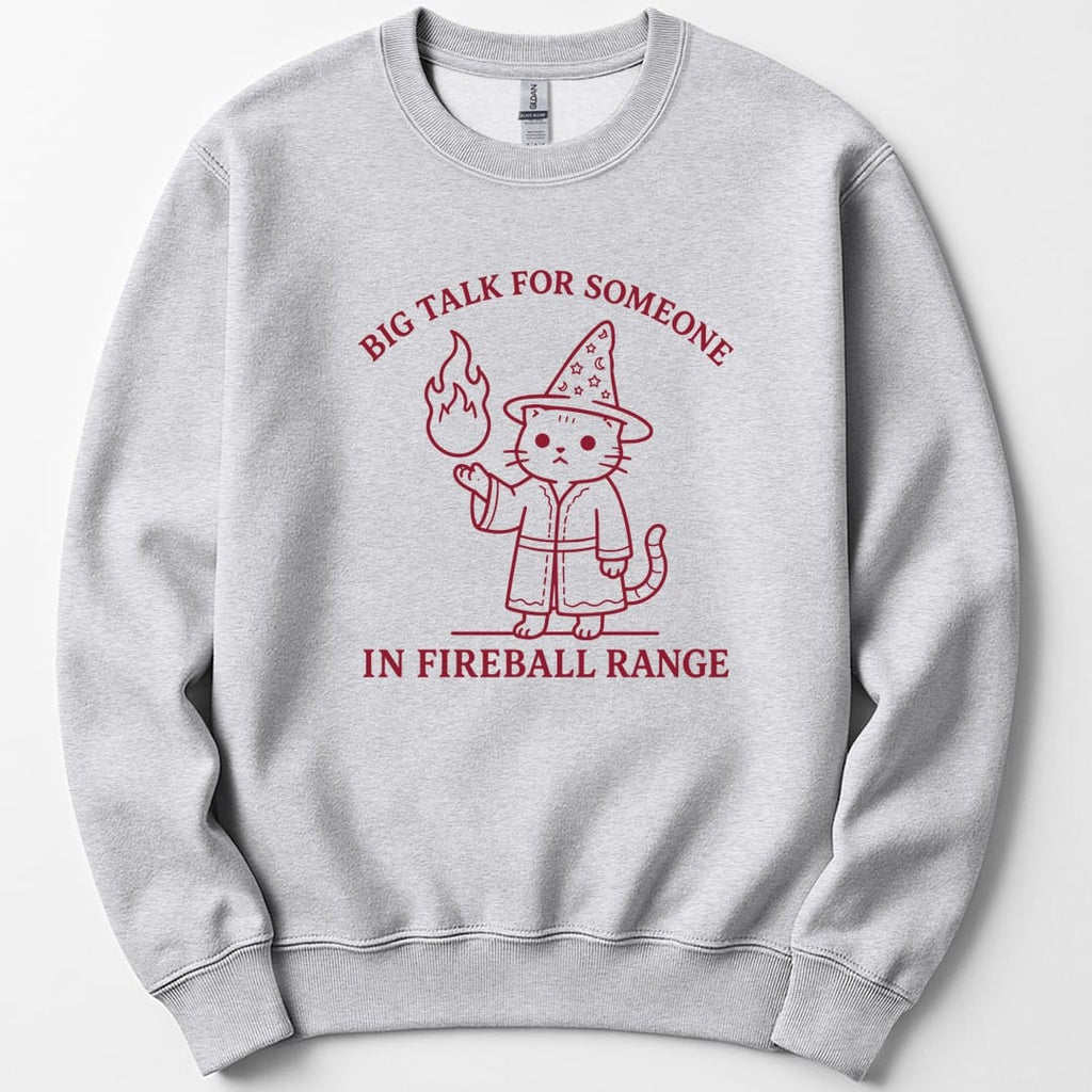 Big Talk for Someone in Fireball Range Sweatshirt