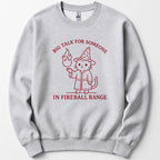 Big Talk for Someone in Fireball Range Sweatshirt