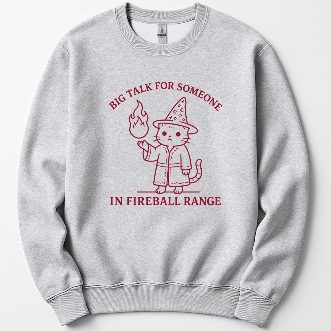 Big Talk for Someone in Fireball Range Sweatshirt