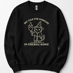 Big Talk for Someone in Fireball Range Sweatshirt