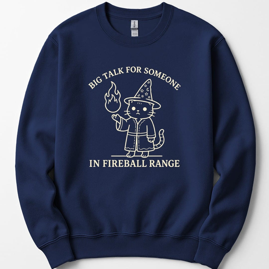 Big Talk for Someone in Fireball Range Sweatshirt