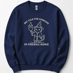 Big Talk for Someone in Fireball Range Sweatshirt