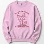 Big Talk for Someone in Fireball Range Sweatshirt