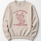 Big Talk for Someone in Fireball Range Sweatshirt