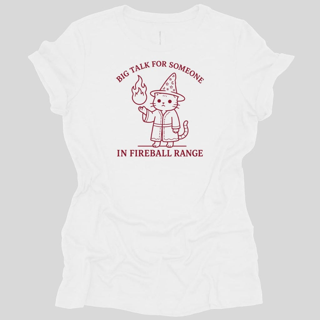 Big Talk for Someone in Fireball Range Women's T-shirt