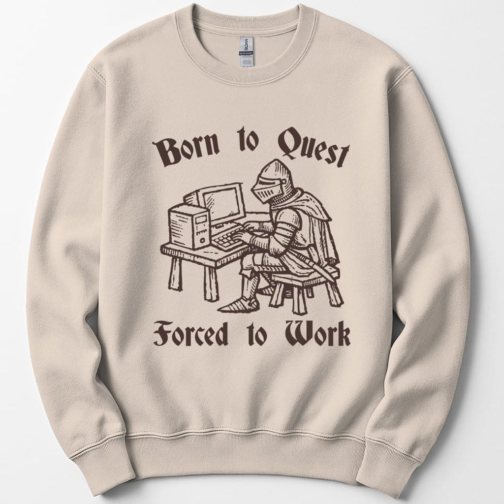 Born to Quest Forced to Work Sweatshirt