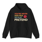 D&D Hoodie - You're Never Too Old to Play Pretend