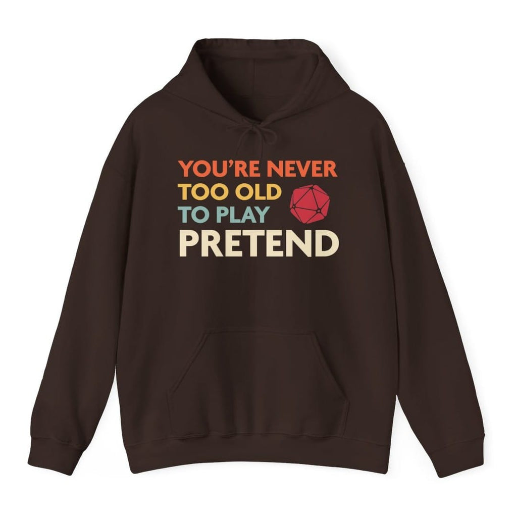 D&D Hoodie - You're Never Too Old to Play Pretend